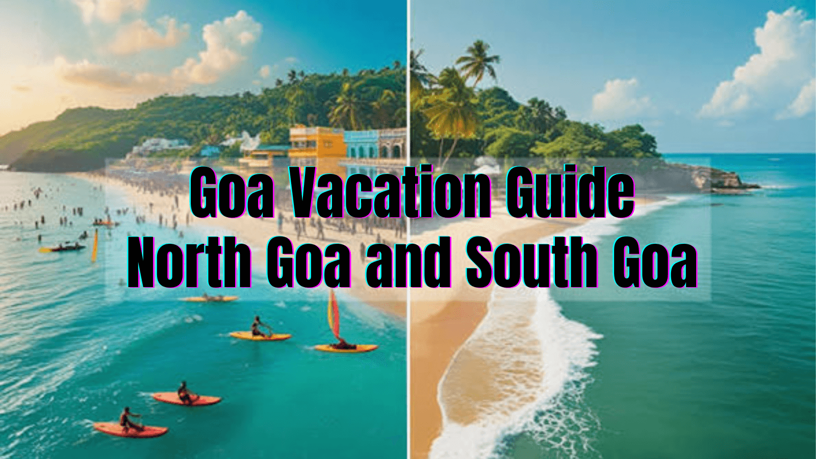 The Ultimate Goa Vacation Guide: North Goa Beach Life vs. South Goa Heritage Stays