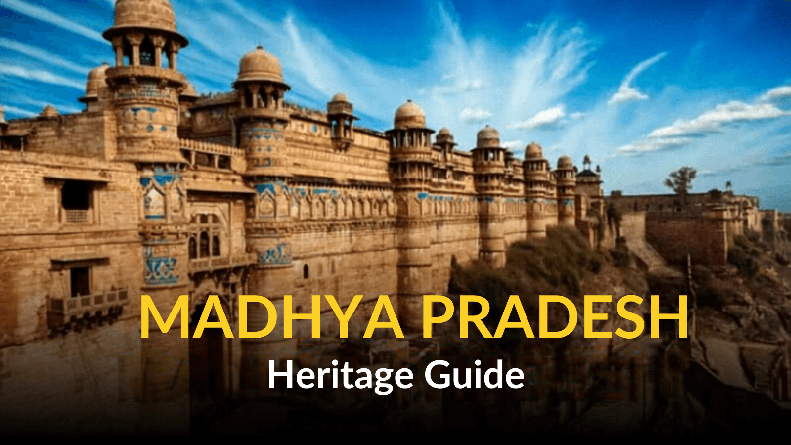 Madhya Pradesh Heritage Guide: Ancient Temples, Fortresses, & Wildlife Safaris