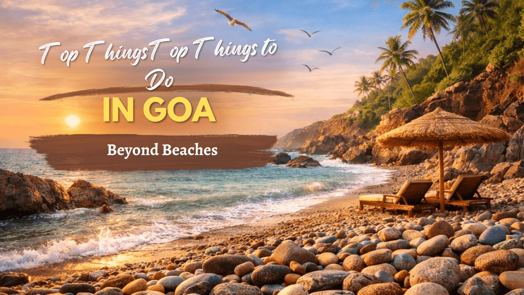 Top Things to Do in Goa Beyond Beaches
