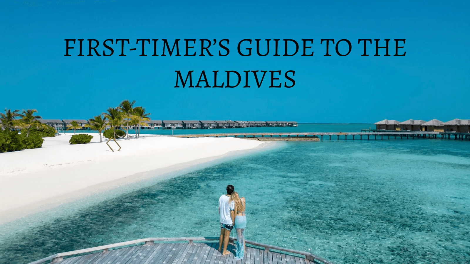 First-Timer’s Guide to the Maldives: Resort Transfers, Meal Plans, & Water Villa Packages