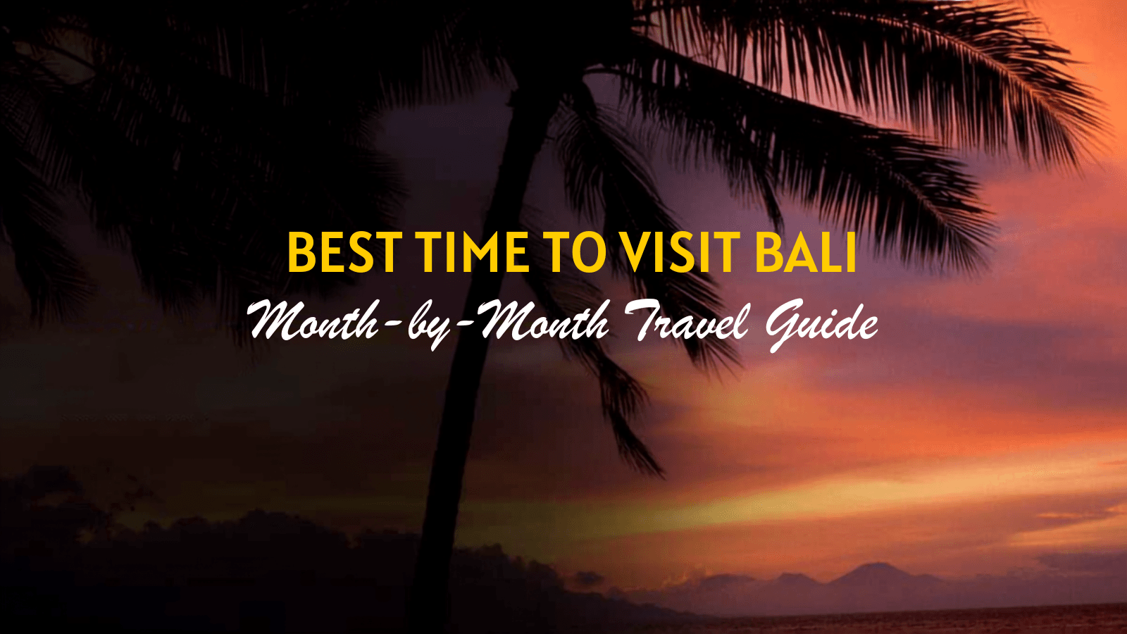 Best Time to Visit Bali: Month-by-Month Travel Guide