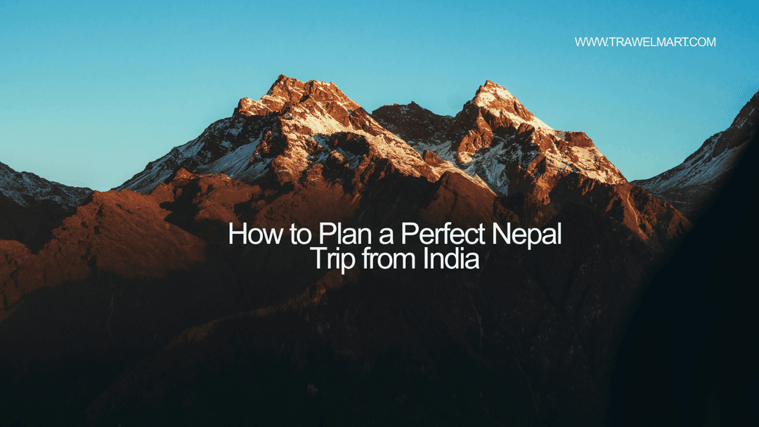 How to Plan a Perfect Nepal Trip from India