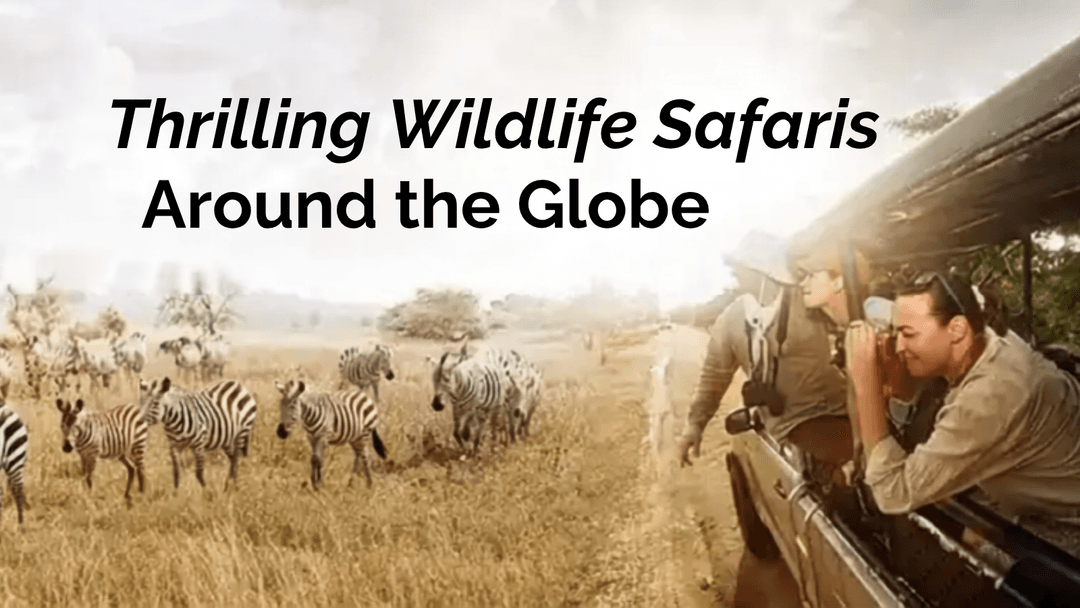 Thrilling Wildlife Safaris Around the Globe
