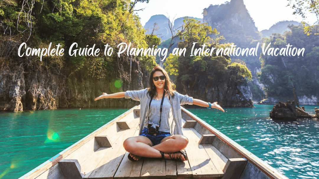 Complete Guide to Planning an International Vacation